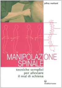 Manipolazione spinale. Tecniche semplici per alleviare il mal di schiena. Ediz. illustrata book