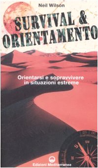 Survival & orientamento. Orientarsi e sopravvivere in situazioni estreme book
