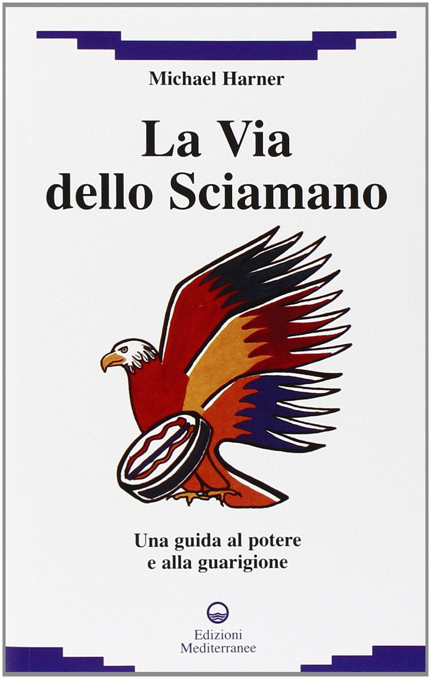La via dello sciamano. Una guida al potere e alla guarigione book