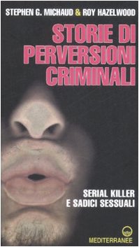 Storie di perversioni criminali. Serial killer e sadici sessuali (Crime) Social Sciences