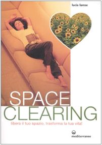 Spaceclearing. Libera il tuo spazio, trasforma la tua vita! book