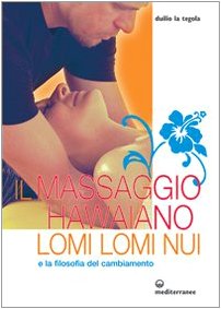 Il massaggio hawaiano lomi lomi nui e la filosofia del cambiamento (L' altra medicina) Health, Nutrition & Fitness