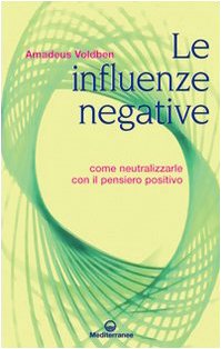 Le influenze negative. Come neutralizzarle con il pensiero positivo book