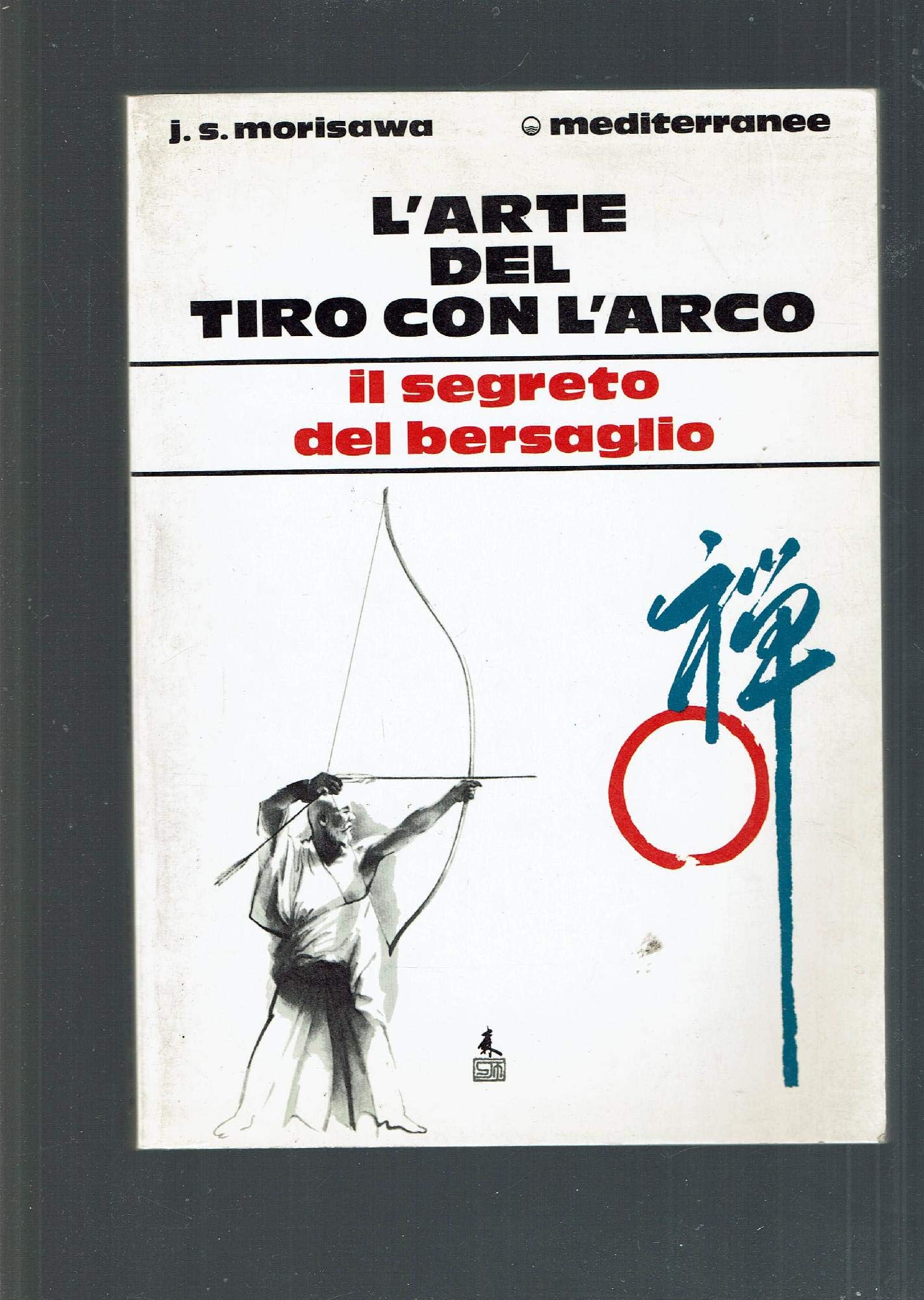 L'arte del tiro con l'arco. Il segreto del bersaglio (Arti marziali) Leisure & Fun