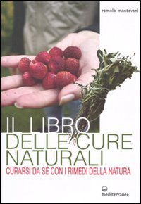 Il libro delle cure naturali. Curarsi da sé con i rimedi della natura Religion & Esotericism