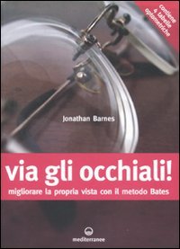 Via gli occhiali! Migliorare la propria vista con il metodo Bates Medicine