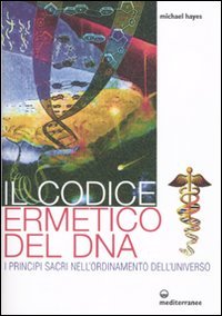 Il codice ermetico del DNA. I principi sacri nell'ordinamento dell'universo book