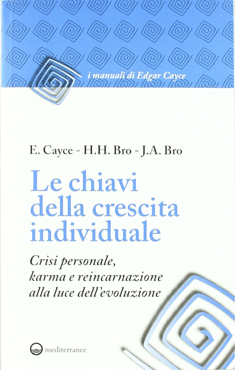 Le chiavi della crescita individuale. Crisi personale, karma e reincarnazione alla luce dell'evoluzione (I manuali di Edgar Cayce) Religion & Esotericism
