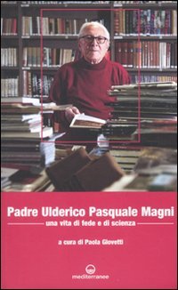 Padre Ulderico Pasquale Magni. Una vita di fede e di scienza Politics & History