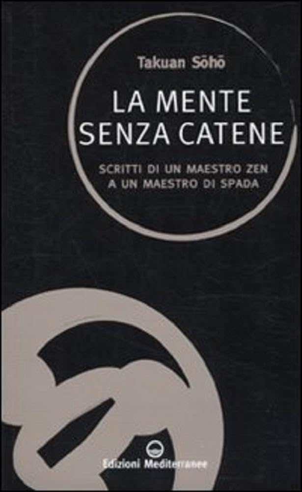 La mente senza catene. Scritti di un maestro Zen a un maestro di spada Social Sciences