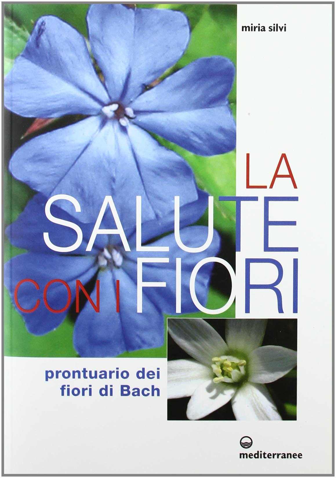 La salute con i fiori. Prontuario dei fiori di Bach book