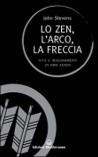 Lo zen, l'arco, la freccia. Vita e insegnamenti di Awa Kenzo book