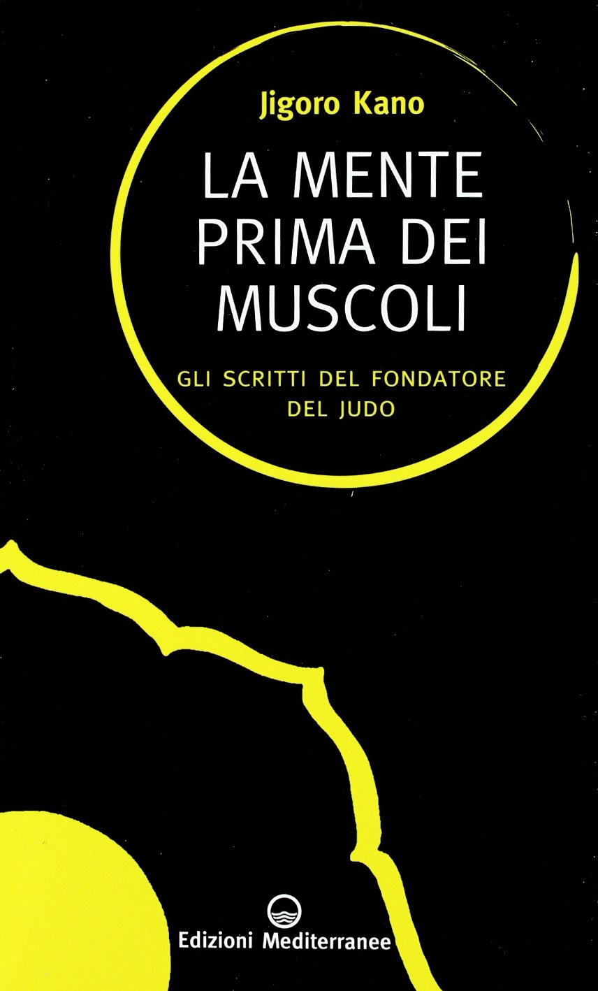 La mente prima dei muscoli. Gli scritti del fondatore del judo (Sapere d'Oriente) Leisure & Fun