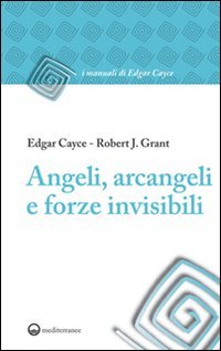 Angeli, arcangeli e forze invisibili (I manuali di Edgar Cayce) Religion & Esotericism