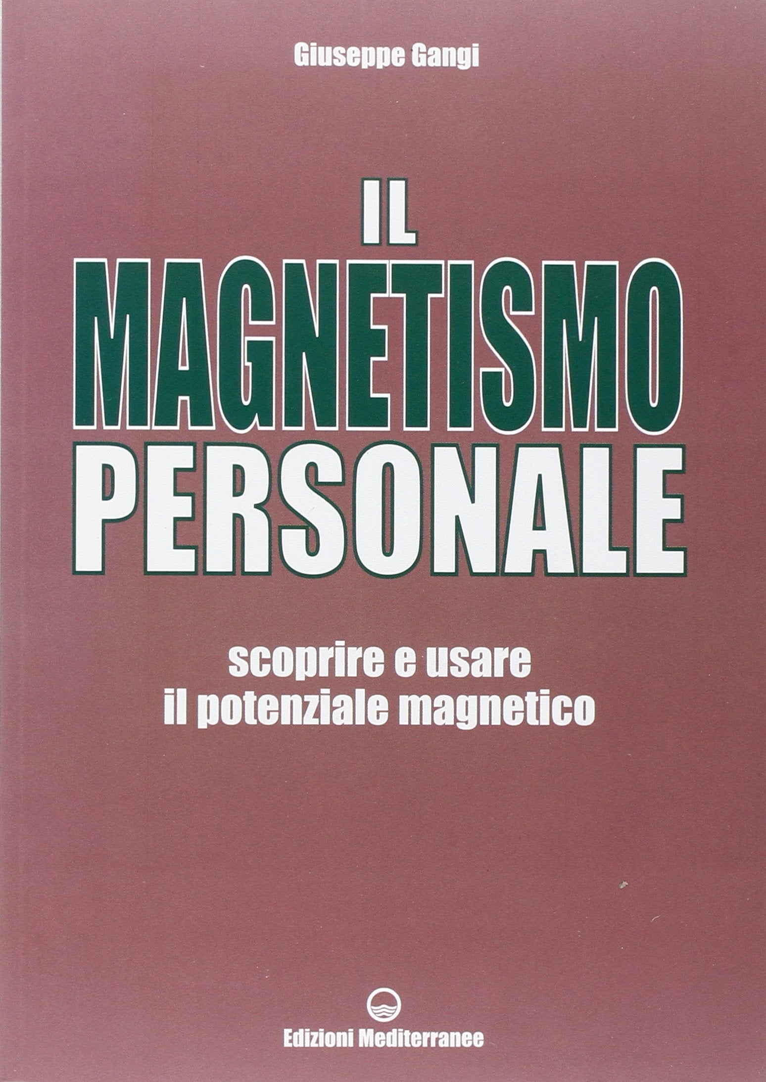 Il magnetismo personale. Scoprire e usare il potenziale magnetico (Poteri della mente) Religion & Esotericism