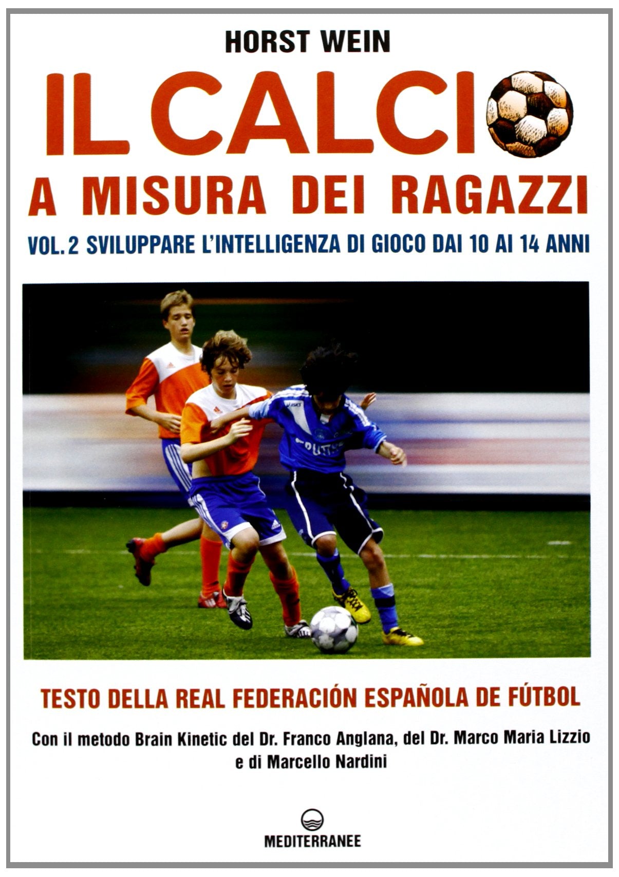 Il calcio a misura dei ragazzi. Testo della Real Federacion Española de futbol. Sviluppare l'intelligenza di gioco dai 10 ai 14 anni (Vol. 2) book