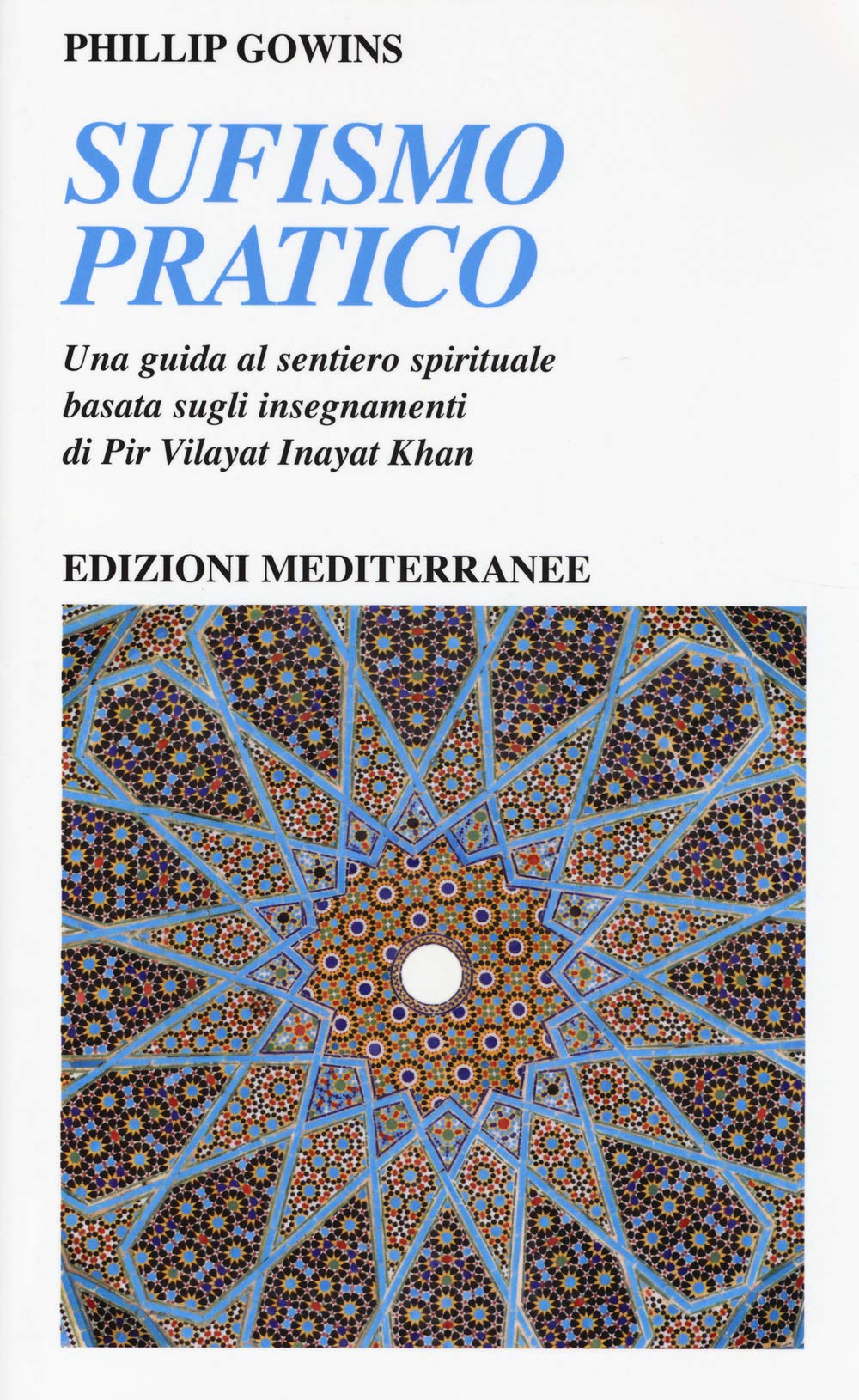 Sufismo pratico. Una guida al sentiero spirituale, basata sugli insegnamenti di Pir Vilayant Inayat Khan Lifestyle