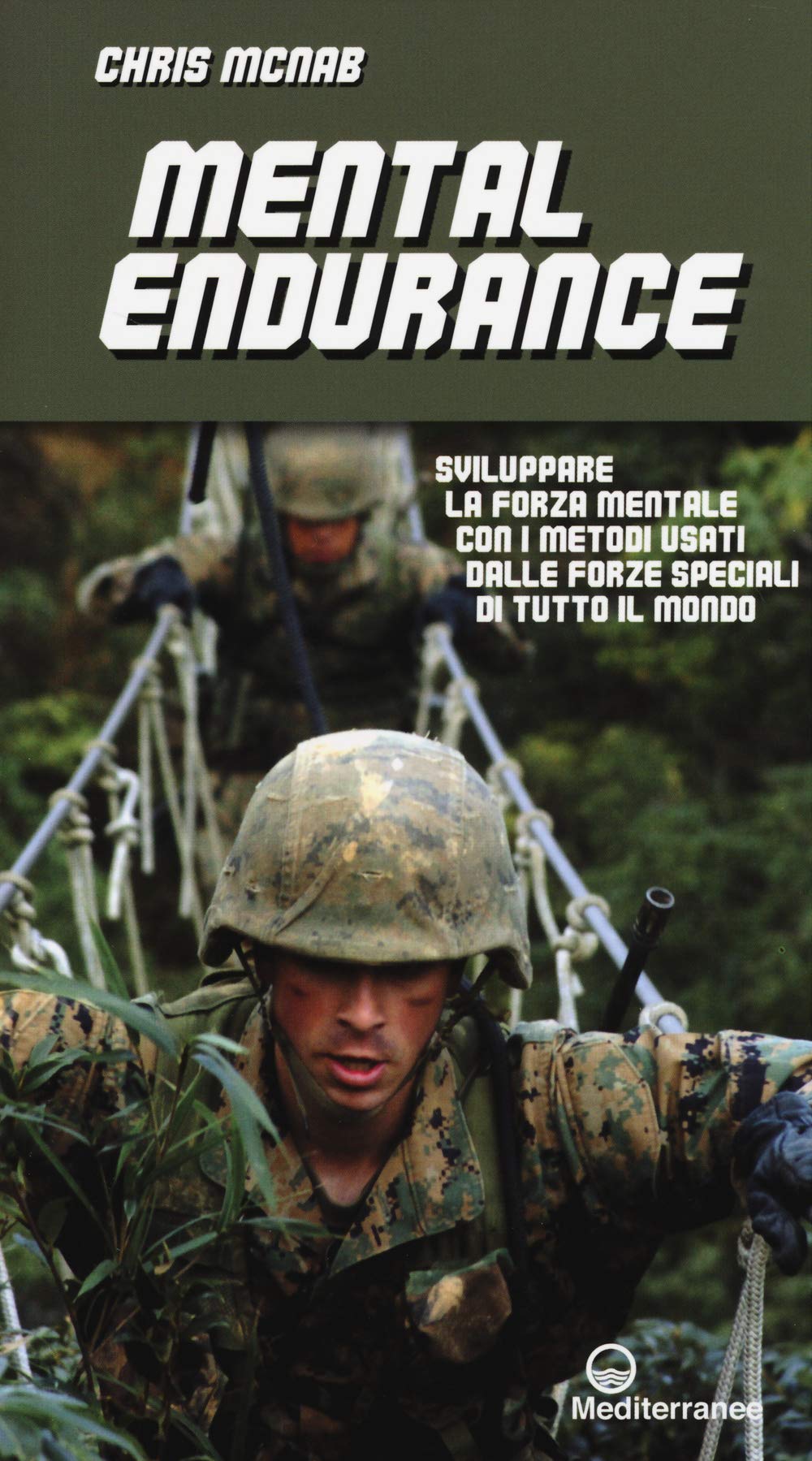 Mental endurance. Sviluppare la forza mentale con i metodi usati dalle forze speciali di tutto il mondo Business, Finance & Career