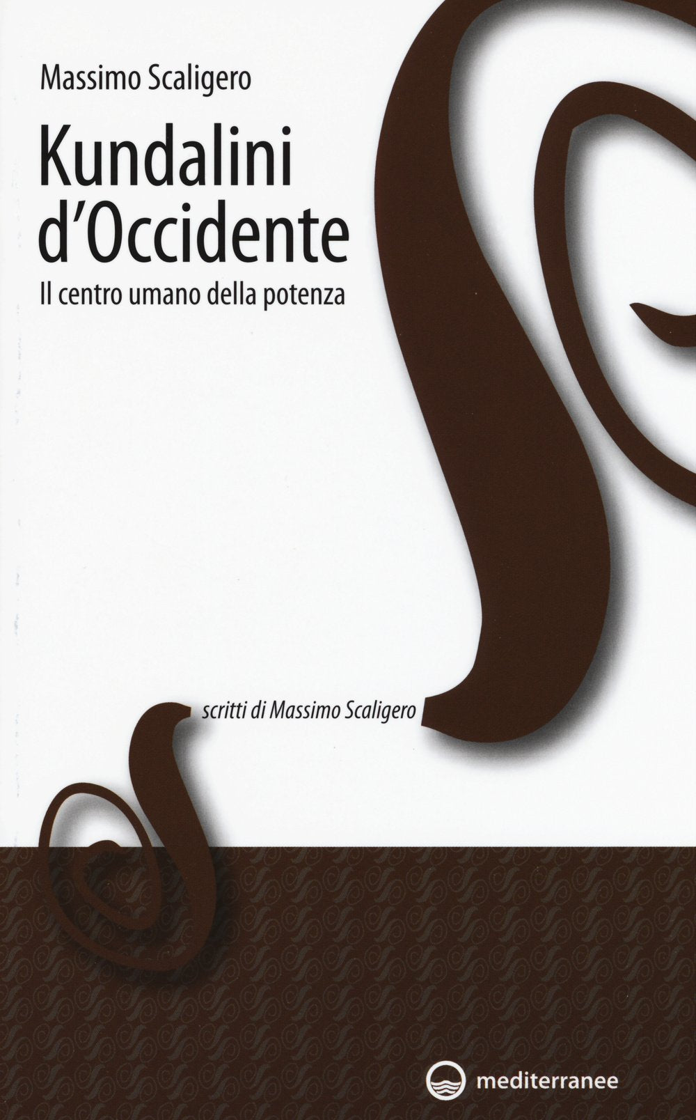 Kundalini d'Occidente. Il centro umano della potenza (Scritti di Massimo Scaligero) Religion & Esotericism