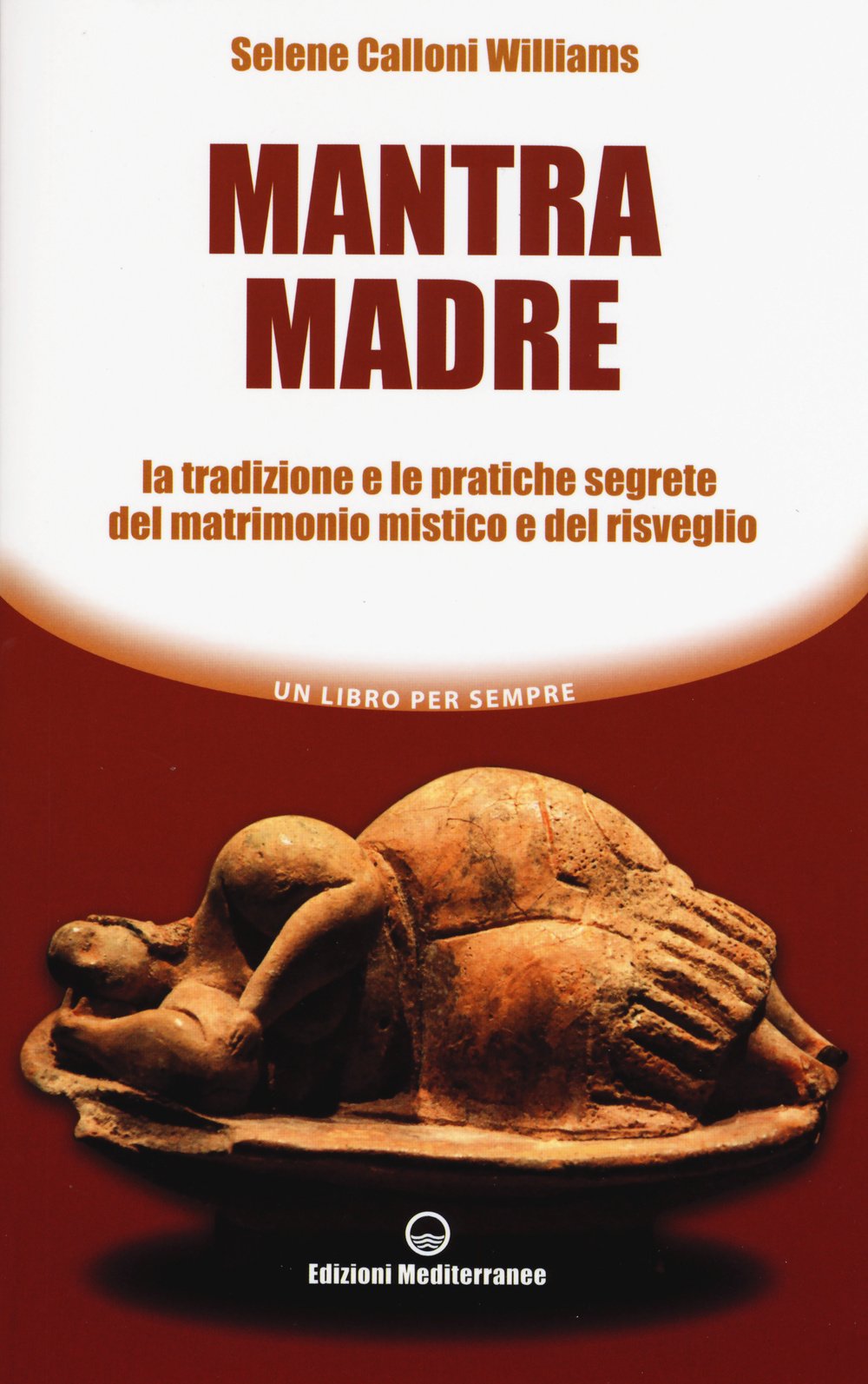 Mantra madre. Le tradizioni e le pratiche segrete del matrimonio mistico e del risveglio (Un libro per sempre) Religion & Esotericism