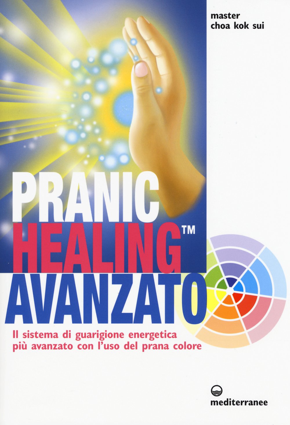 Pranic healing avanzato. Il sistema di guarigione energetica più avanzato con l'uso del prana colore (L' altra medicina) Medicine