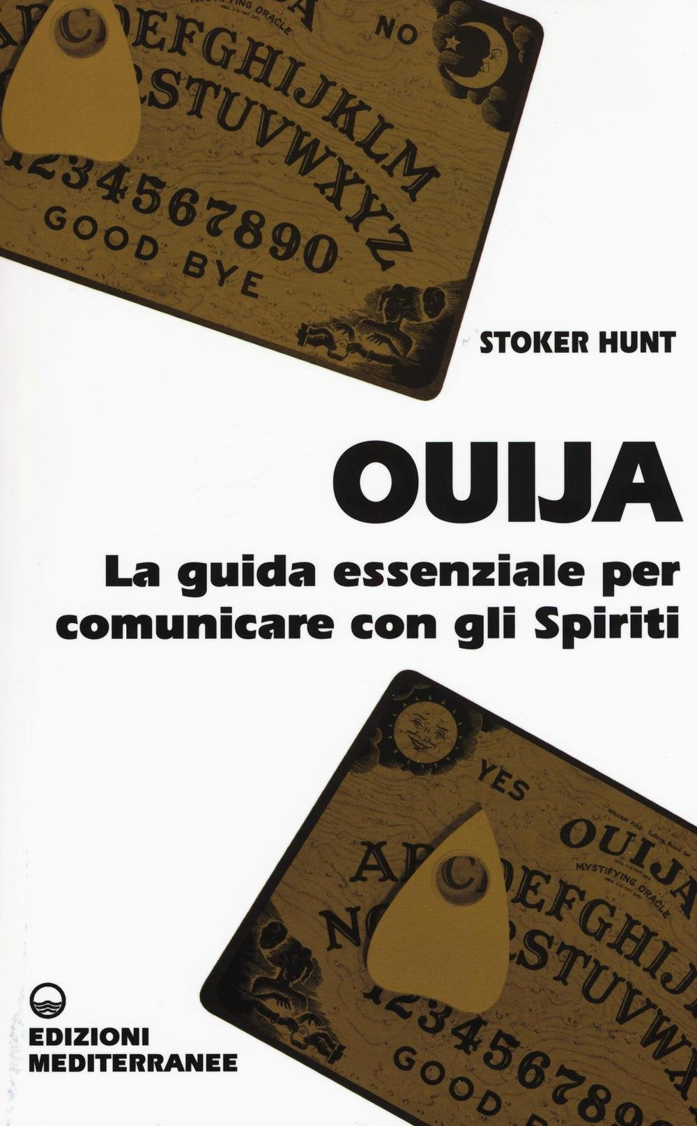 Ouija. La guida essenziale per comunicare con gli spiriti Religion & Esotericism