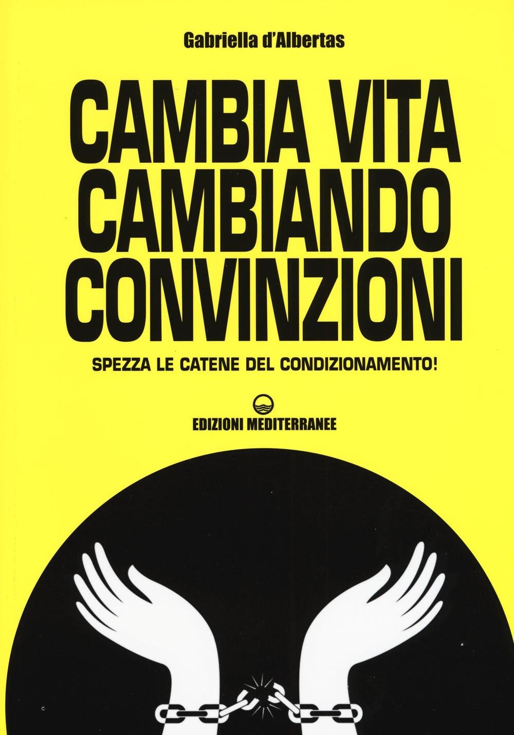 Cambia la vita cambiando convinzioni. Spezza le catene del condizionamento! Lifestyle
