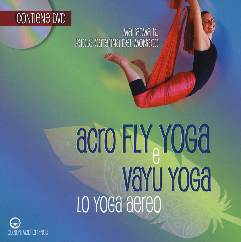 Acroflyyoga e vayu yoga. Lo yoga aereo. Con DVD video book
