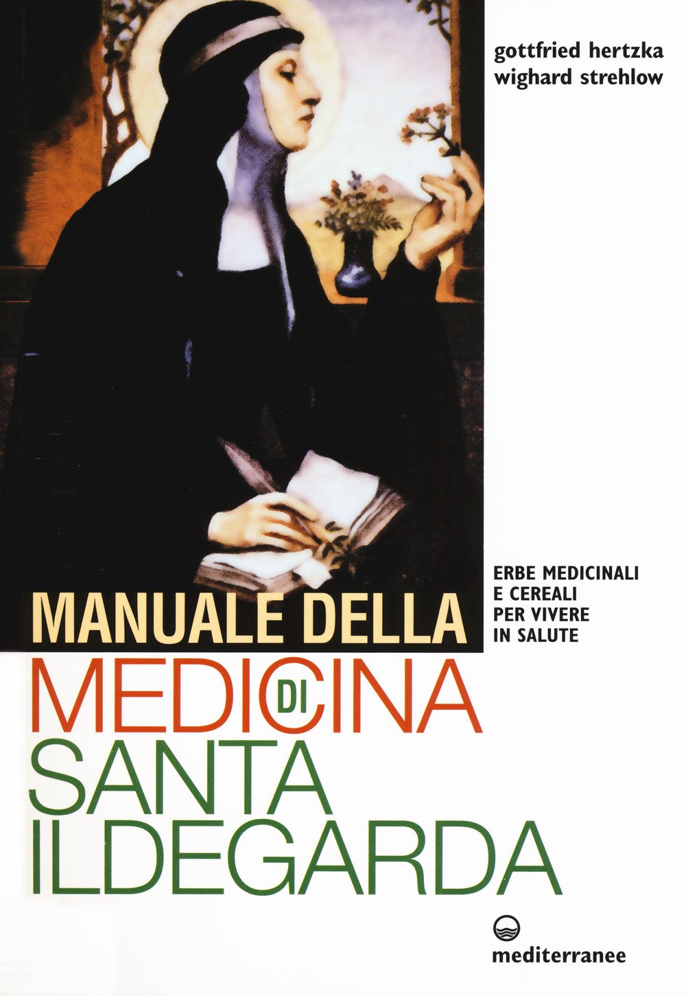 Manuale della medicina di santa Ildegarda. Erbe medicinali e cereali per vivere in salute book