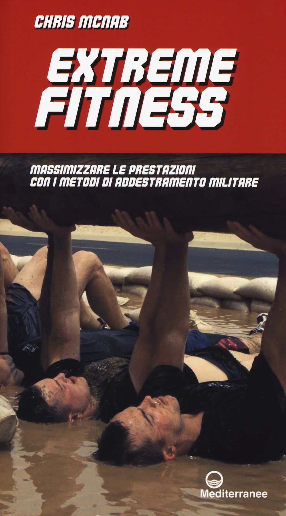 Extreme fitness. Massimizzare le prestazioni con i metodi di addestramento militare (Preparazione fisica) Camping & Survival Books