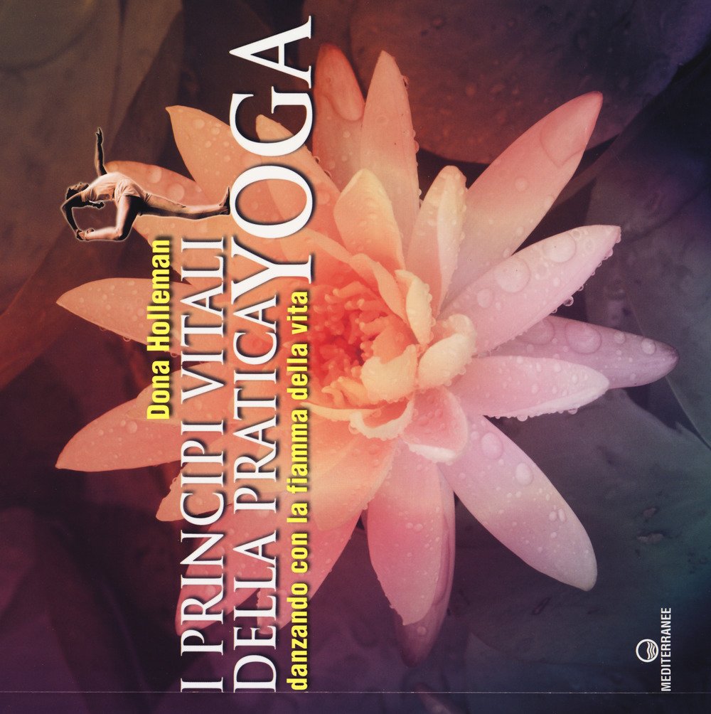 I principi vitali della pratica yoga. Danzando con la fiamma della vita. Ediz. illustrata book