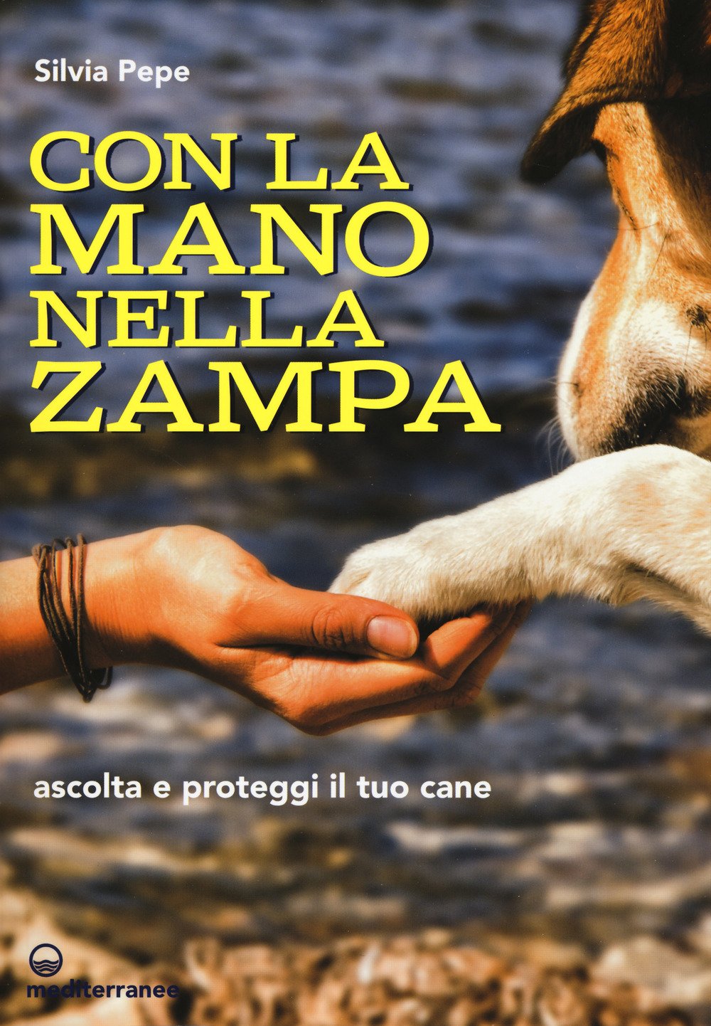 Con la mano nella zampa. Ascolta e proteggi il tuo cane (Gli animali e noi) Pets