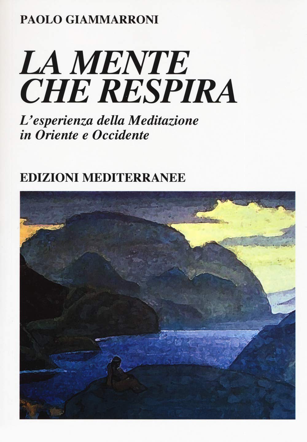 La mente che respira. L'esperienza della meditazione in Oriente e Occidente Lifestyle