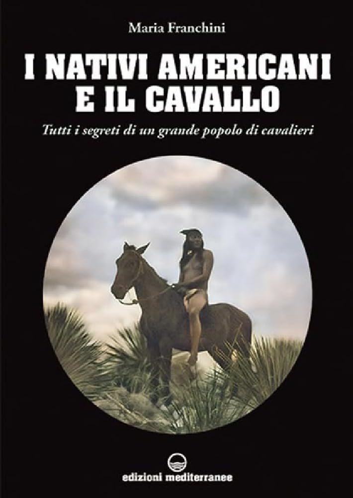 I nativi americani e il cavallo. Tutti i segreti di un grande popolo di cavalieri (Gli animali e noi) Books