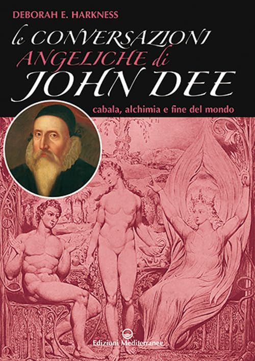 Le conversazioni angeliche di John Dee. Cabala, alchimia e fine del mondo book