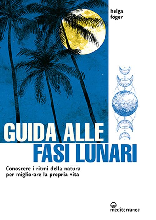 Guida alle fasi lunari. Conoscere i ritmi della natura per migliorare la propria vita book