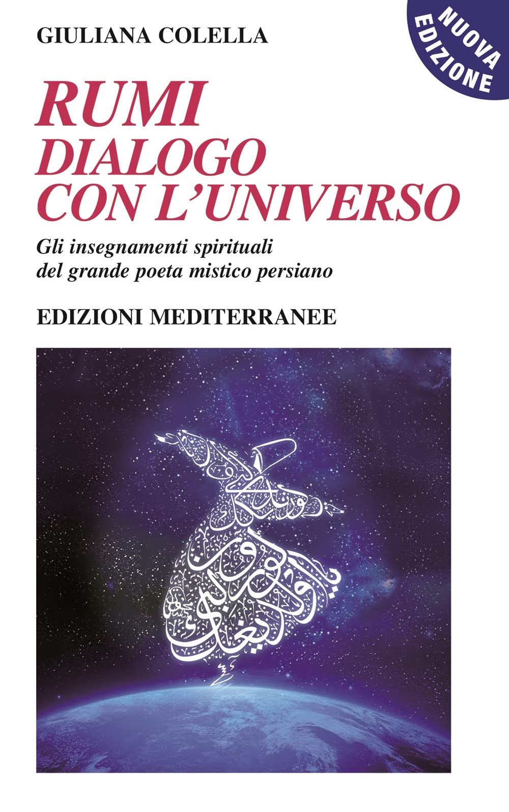 Rumi: dialogo con l'universo. Gli insegnamenti spirituali del grande poeta mistico persiano. Nuova ediz. (Yoga, zen, meditazione) Lifestyle