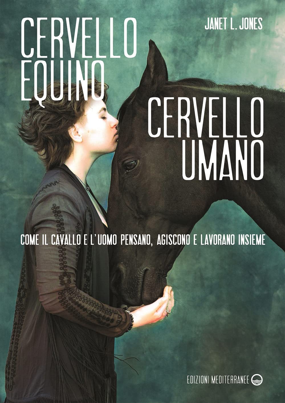 Cervello equino cervello umano. Come il cavallo e l’uomo pensano, agiscono e lavorano insieme book
