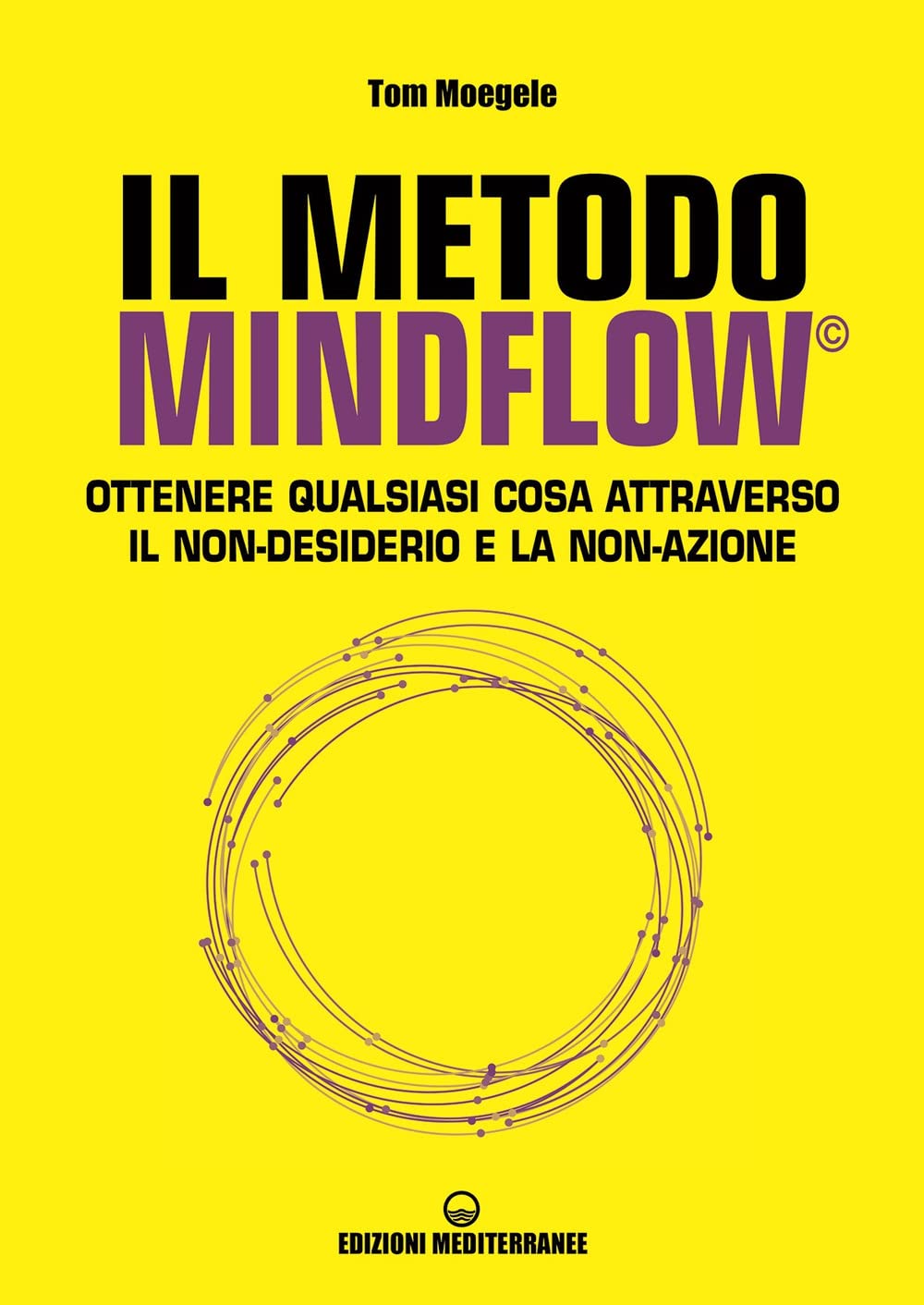 Il metodo Mindflow©. Ottenere qualsiasi cosa attraverso il non-desiderio e la non-azione (Poteri della mente) Health, Nutrition & Fitness