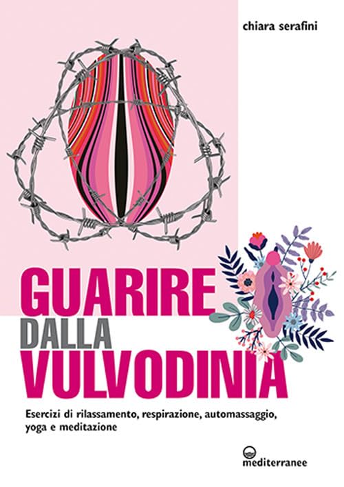 Guarire dalla vulvodinia. Esercizi di rilassamento, respirazione, automassaggio, yoga e meditazione Medicine
