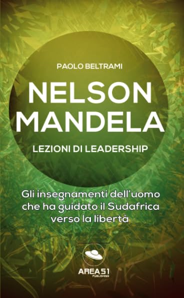 Nelson Mandela. Lezioni di leadership: Gli insegnamenti dell’uomo che ha guidato il Sudafrica verso la libertà book