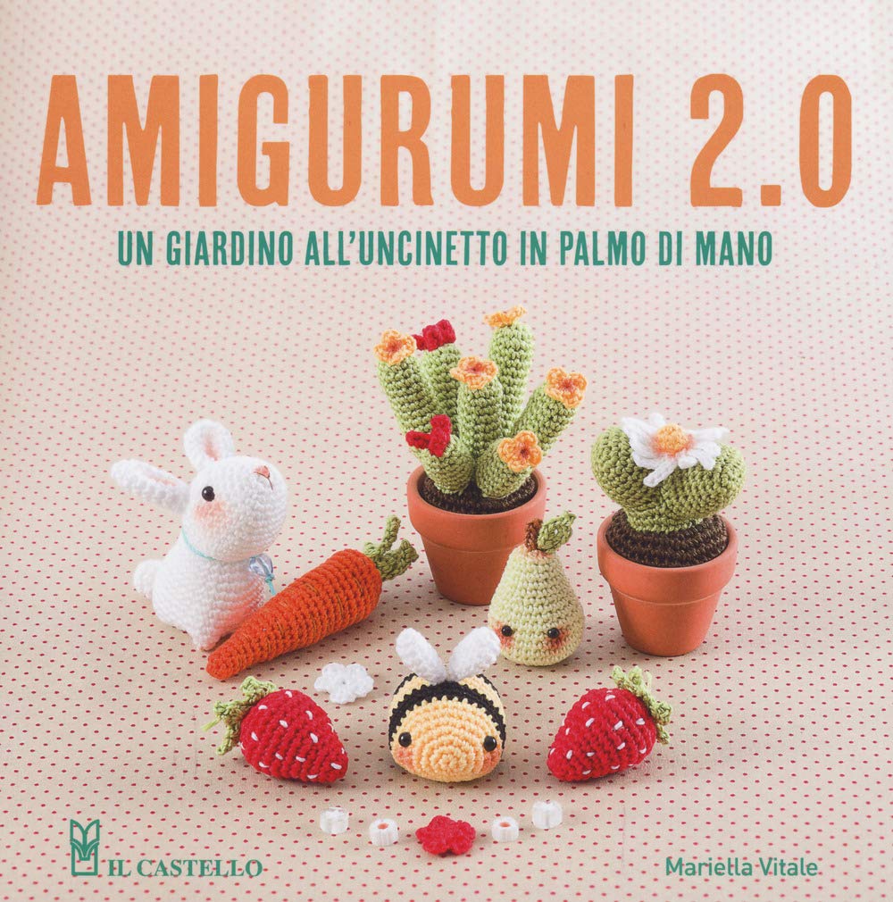 Amigurumi 2.0. Un giardino all'uncinetto in palmo di mano Hobbies & Crafts