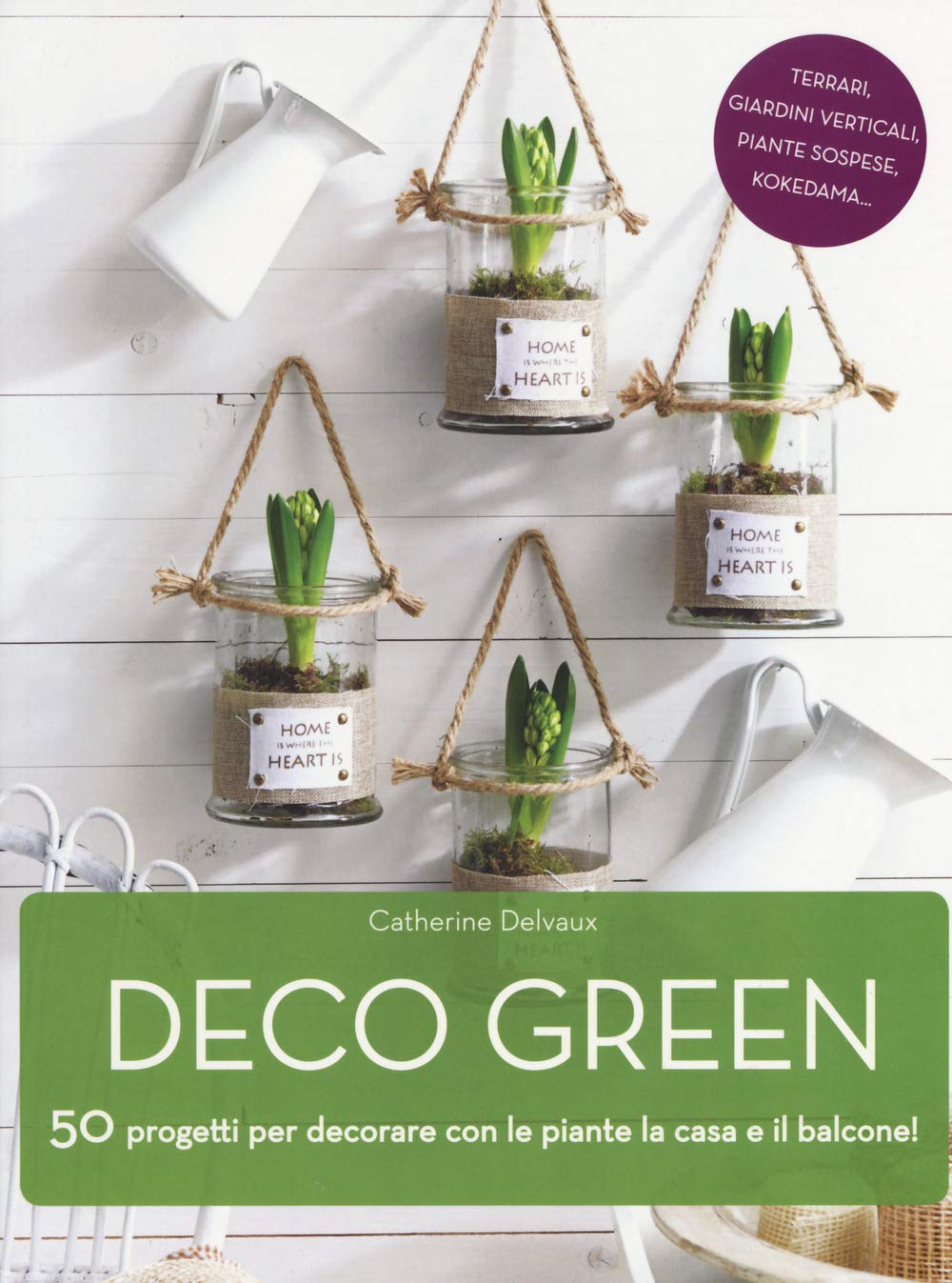 Deco green. 50 progetti per decorare con le piante la casa e il balcone! book