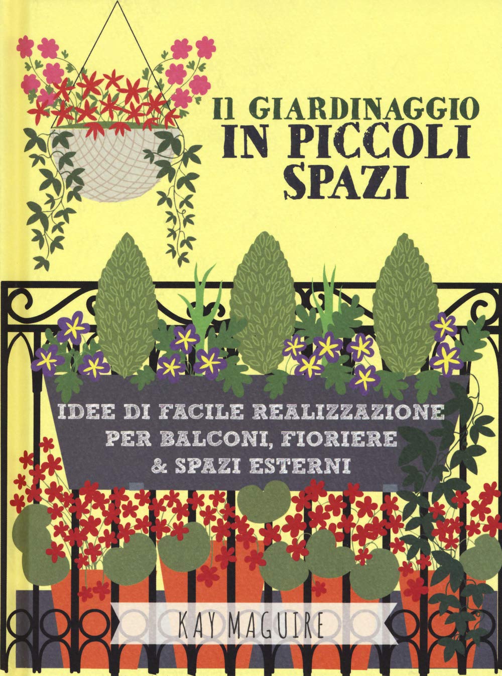 Il giardinaggio in piccoli spazi. idee di facile realizzazione per balconi, fioriere & spazi esterni Garden & Plants