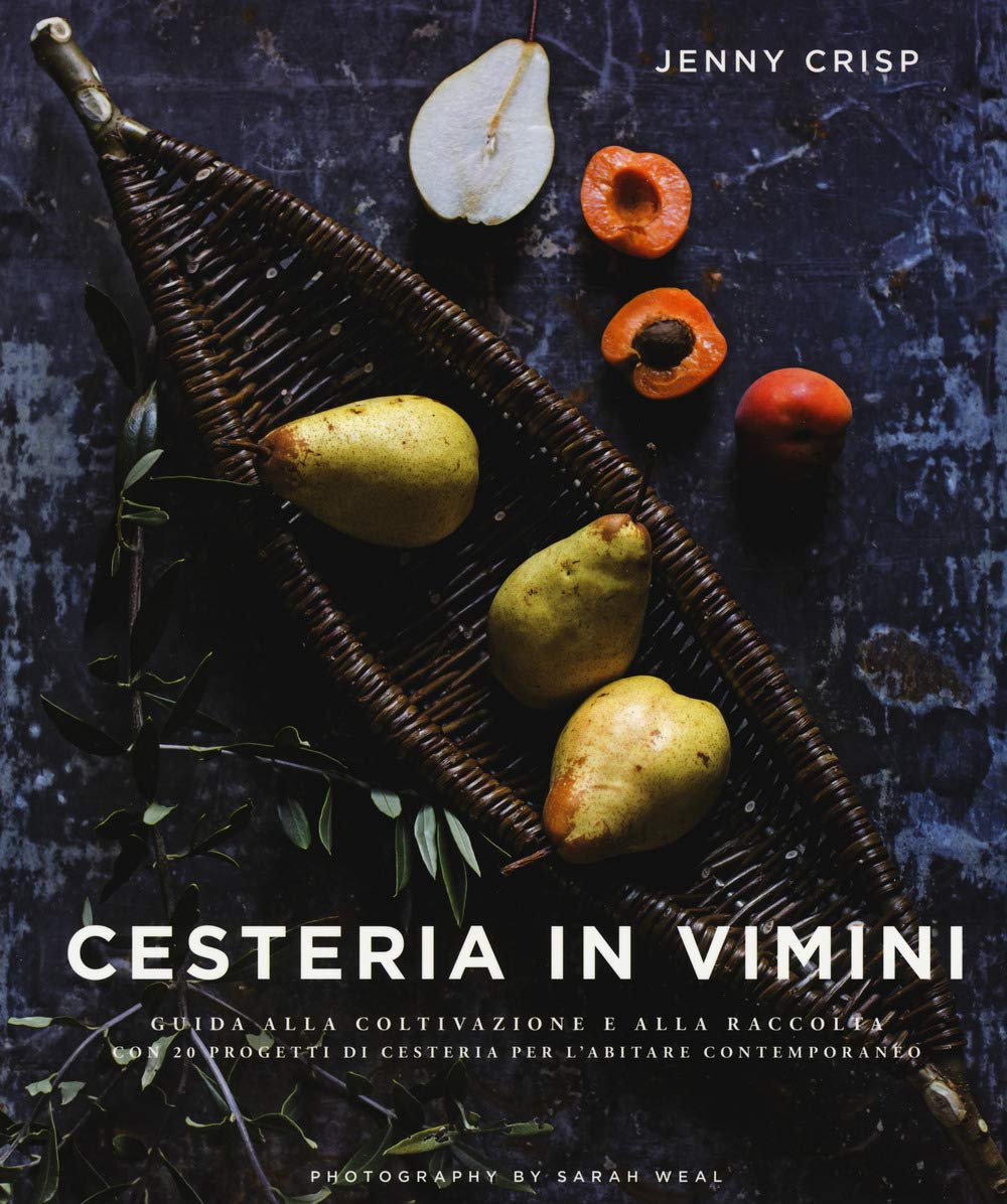 Cesteria in vimini. Guida alla coltivazione e alla raccolta con 20 progetti di cesteria per l'abitare contemporaneo. Ediz. a colori (Hobby e attività artistiche) Hobbies & Crafts