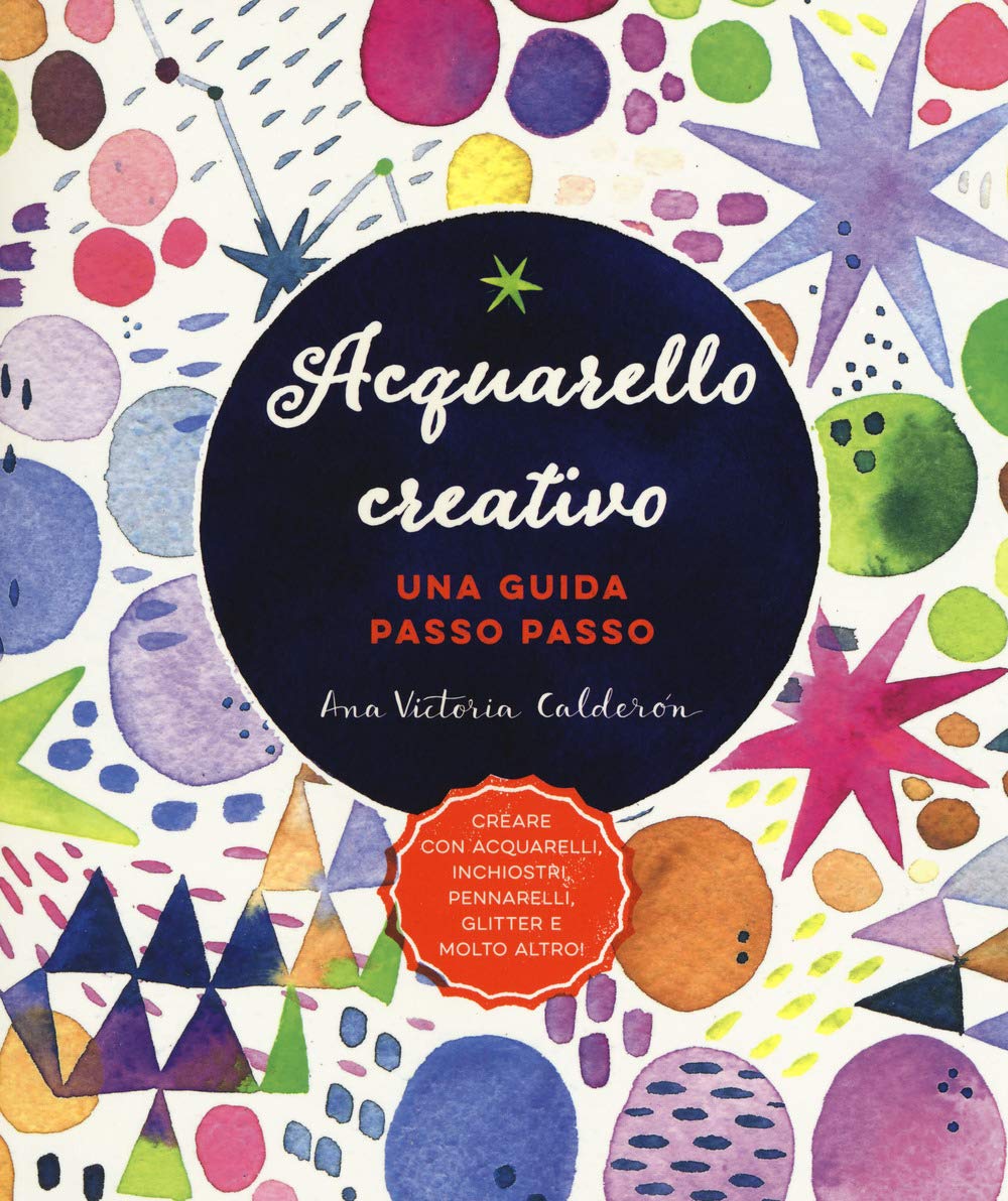 Acquarello creativo. Una guida passo passo. Ediz. a colori book