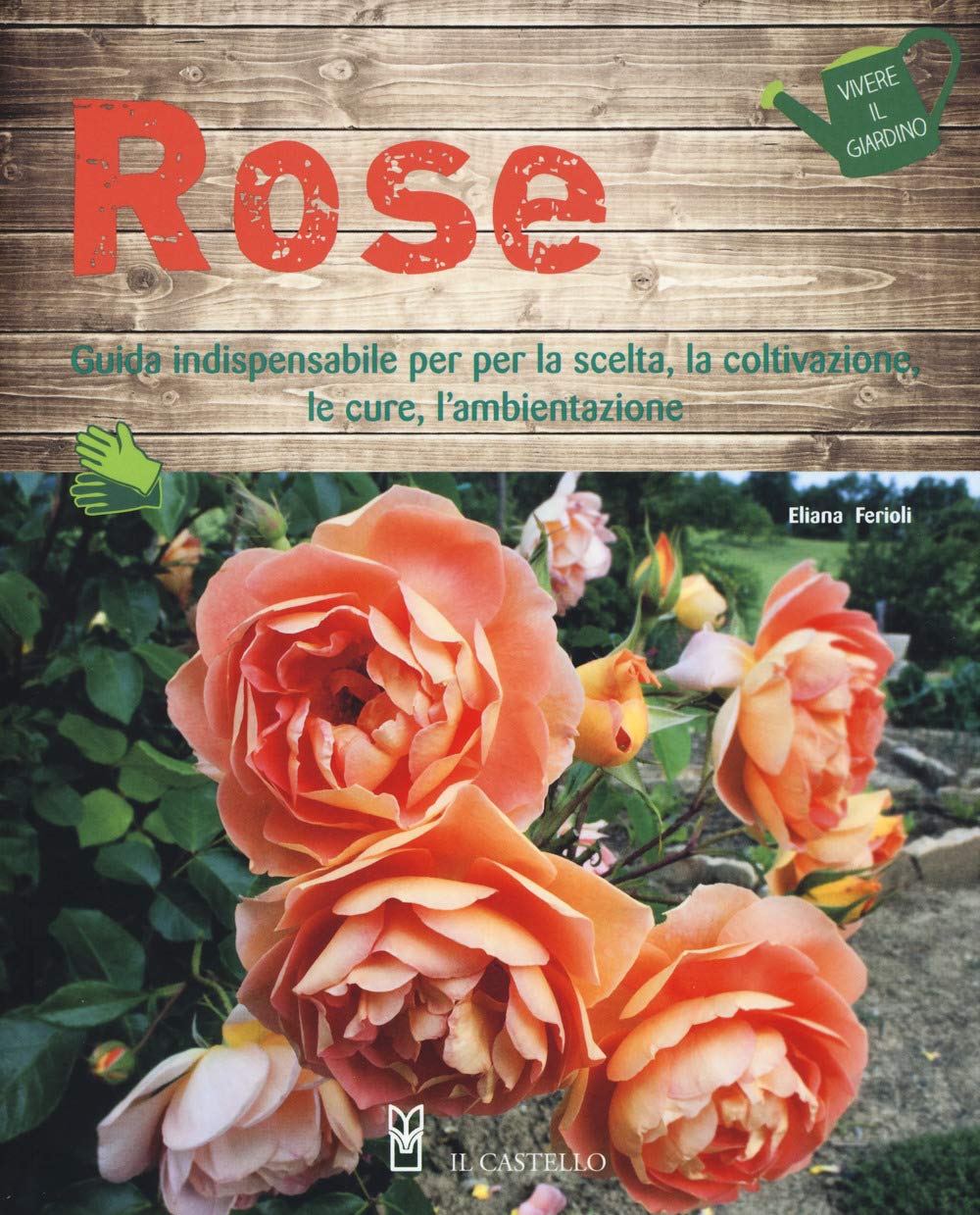 Rose. Guida indispensabile per la scelta, la coltivazione, le cure, l'ambientazione. Ediz. a colori book