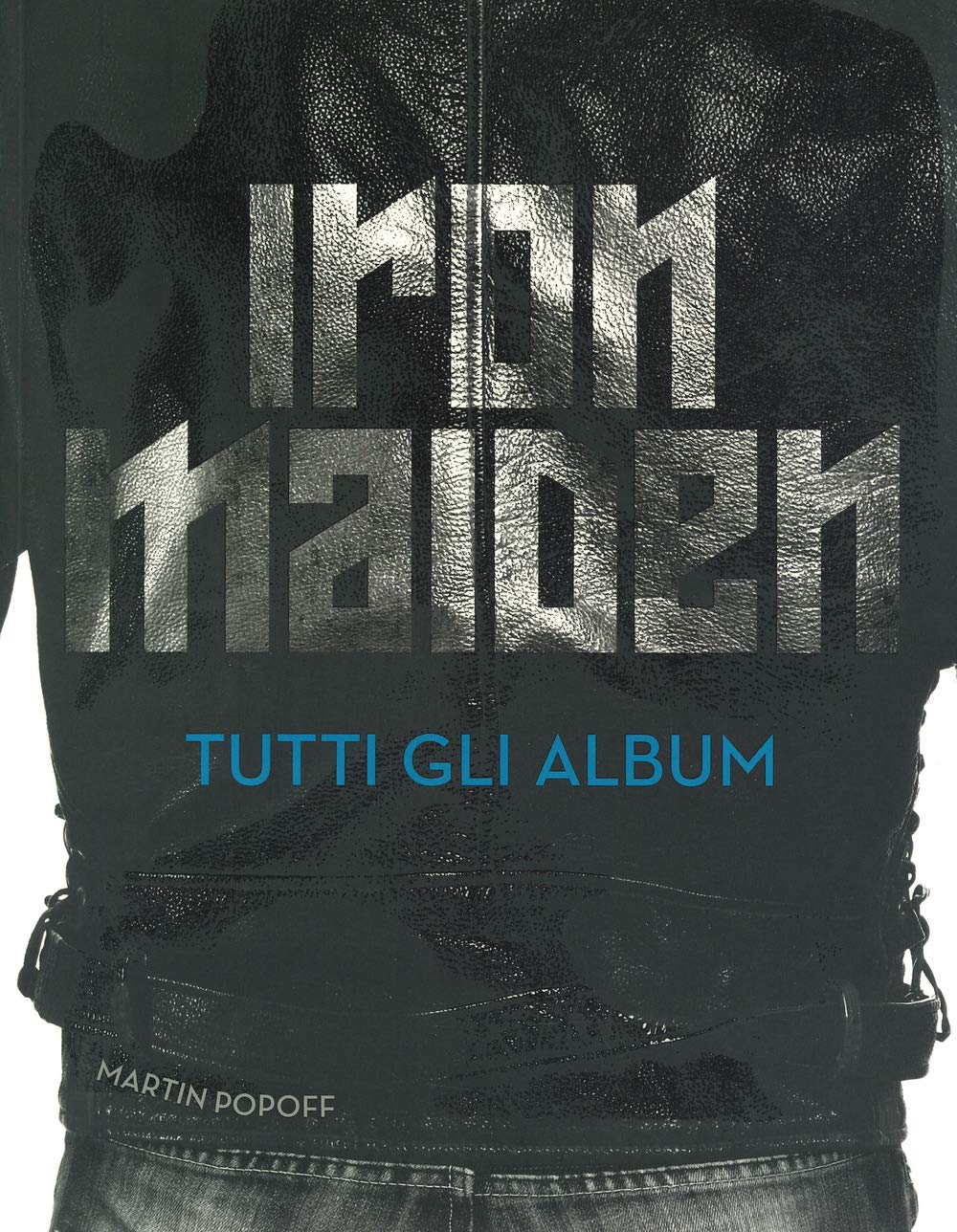 Iron Maiden. Tutti gli album. Ediz. a colori book
