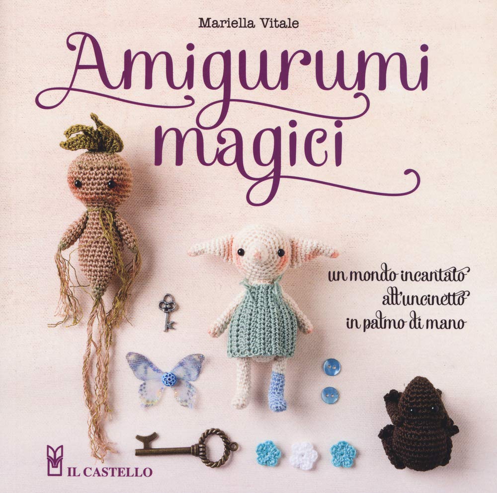 Amigurumi magici. Un mondo incantato all'uncinetto in palmo di mano book