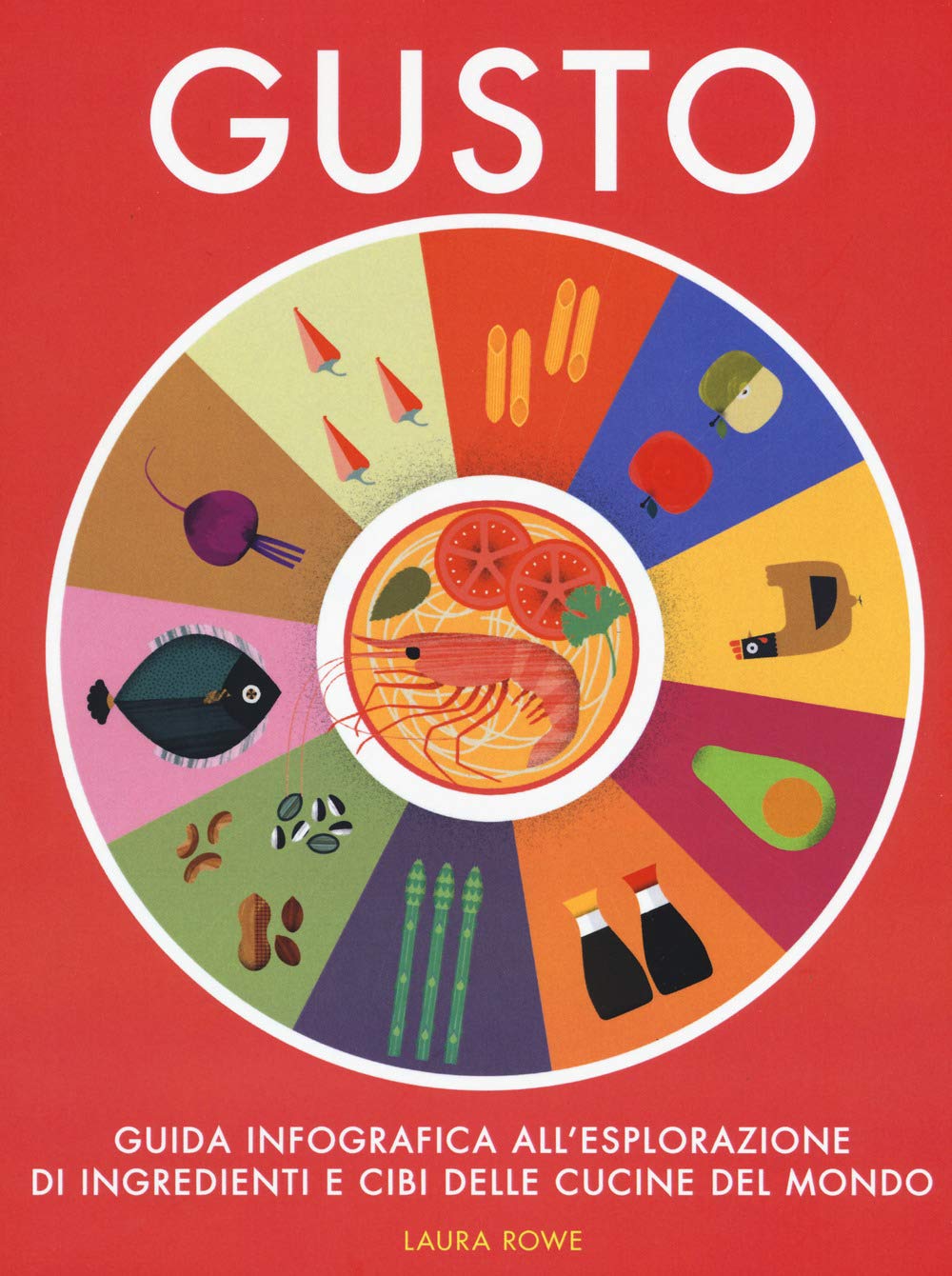 Gusto. Guida infografica all'esplorazione di ingredienti e cibi delle cucine del mondo book